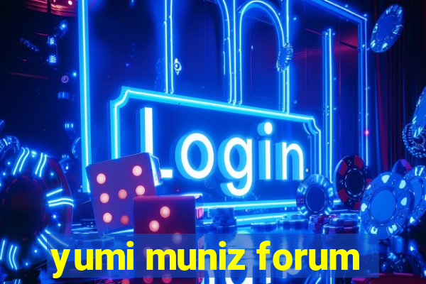 yumi muniz forum